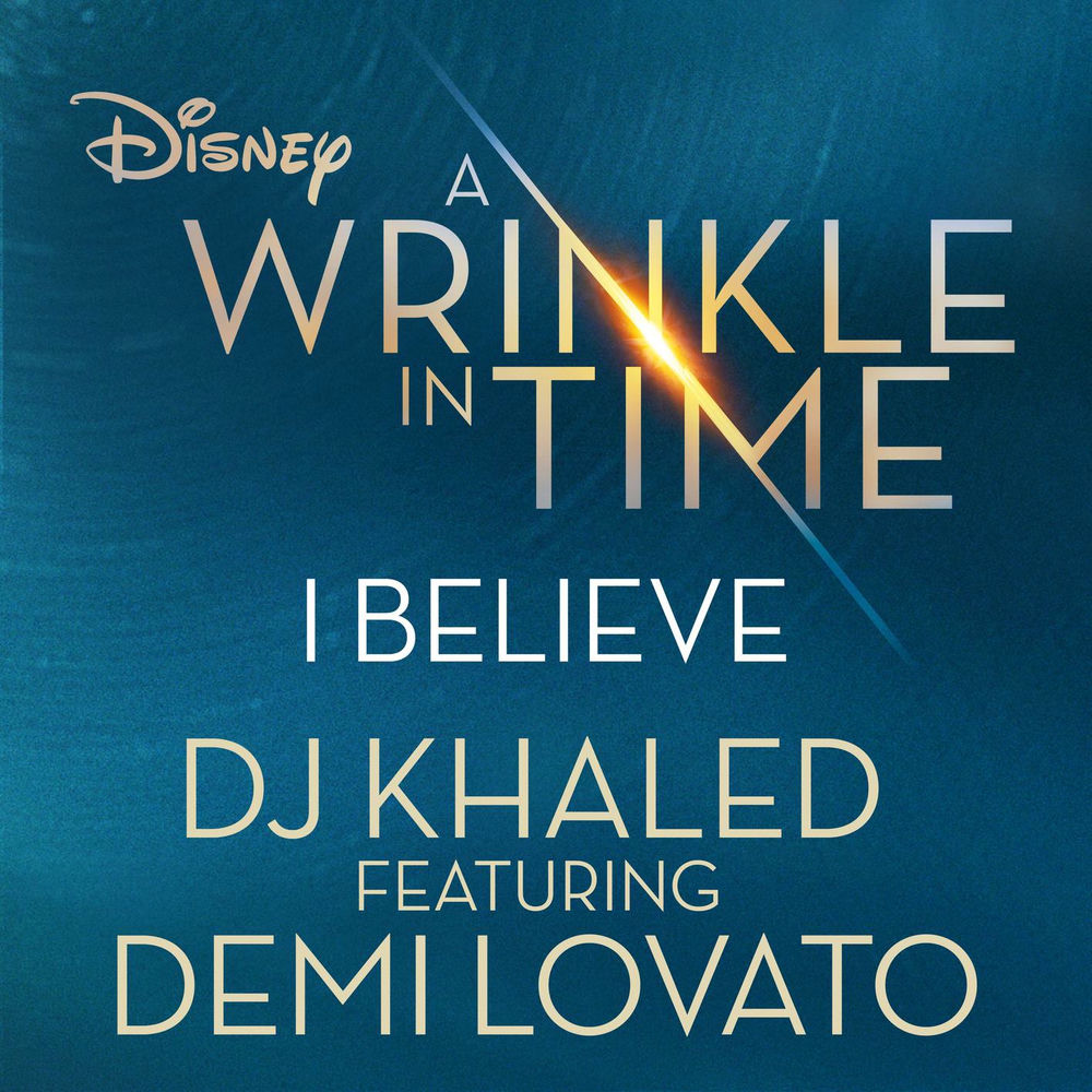 DJ Khaled feat. Demi Lovato - I Believe (As Featured In The Walt Disney Pictures' _A Wrinkle In Time_)