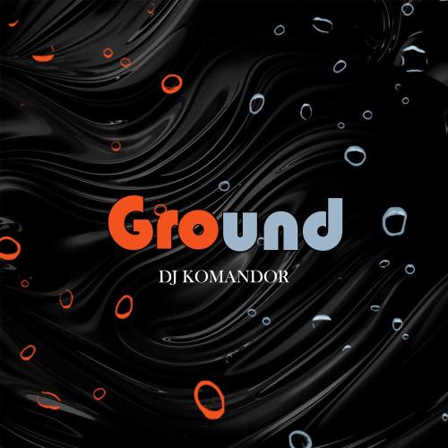 DJ KOMANDOR - Ground