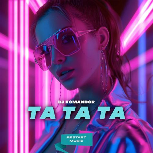 DJ Komandor - Ta Ta Ta