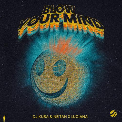 DJ Kuba, Neitan & Luciana - Blow Your Mind