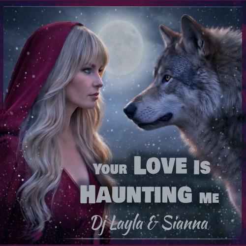 DJ Layla & Sianna - Your Love Is Haunting Me