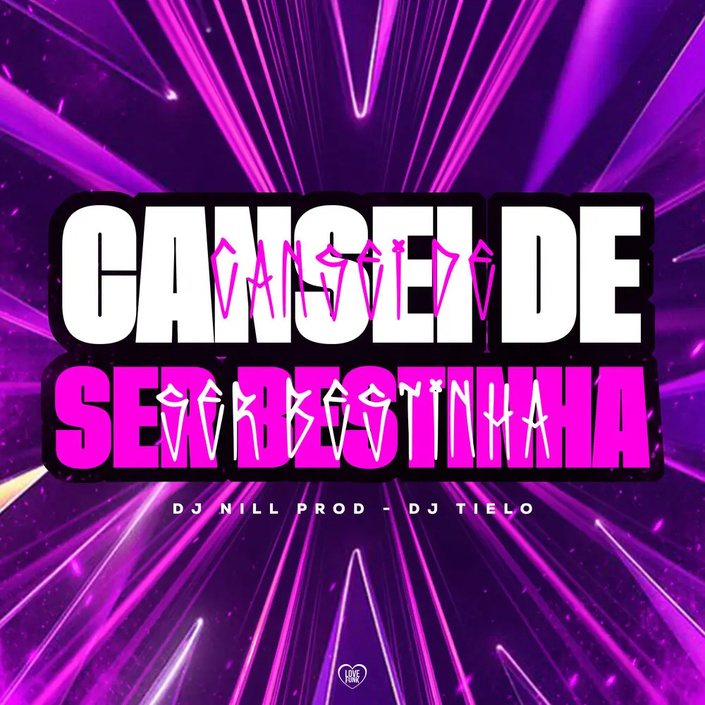 Cansei de Ser Bestinha - DJ Nill Prod, Dj Tielo, Love Funk