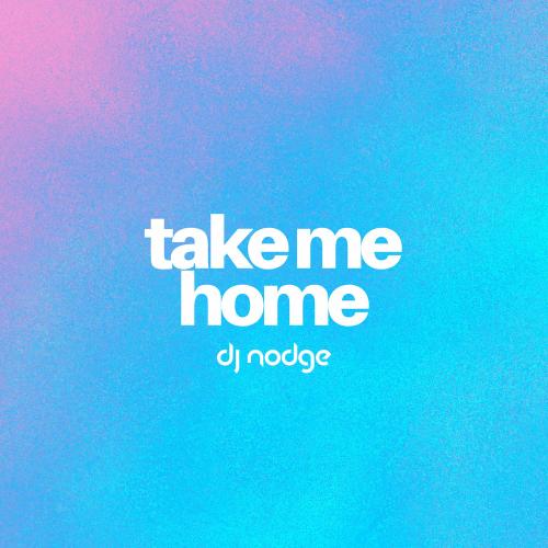 Dj Nodge - Take Me Home (Extended Mix)