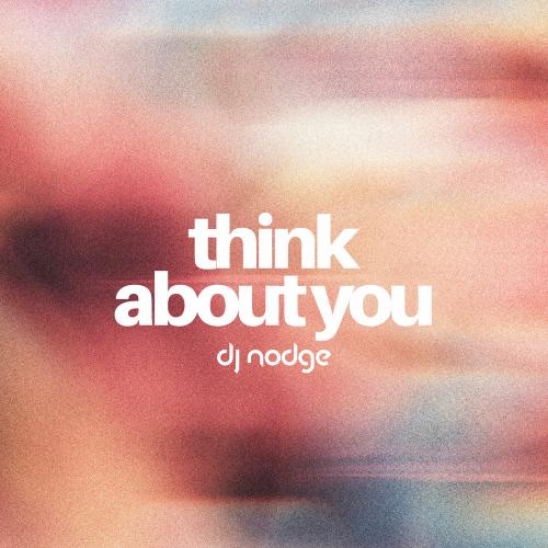 Dj Nodge - Think About You (Extended Mix)