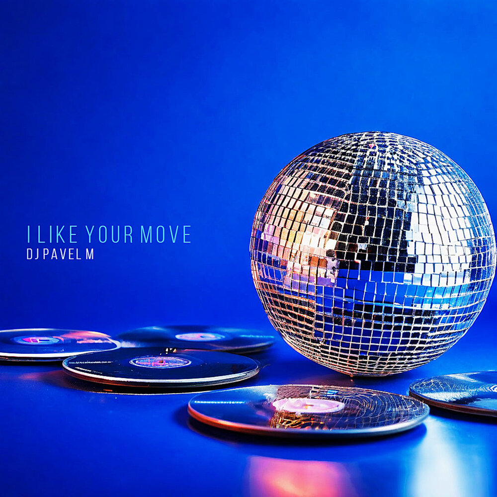 I Like Your Move - DJ Pavel M