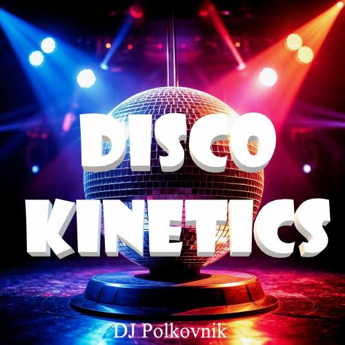 DJ Polkovnik - Disco Kinetics