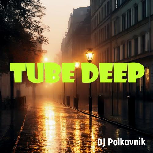 Tube Deep - DJ Polkovnik