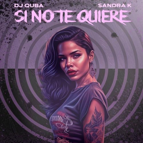 Si No Te Quiere - DJ Quba feat. Sandra K
