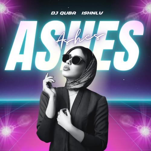 Dj Quba & Ishnlv - Ashes