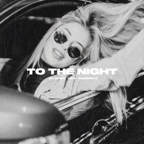 Dj Quba, J&K & Sandra K - To the Night