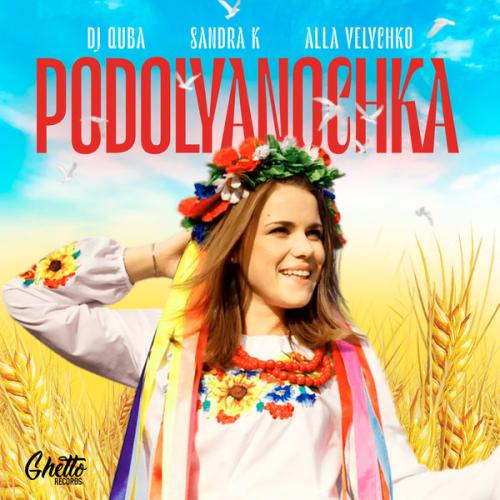 Dj Quba, Sandra K, Alla Velychko - Podolyanochka