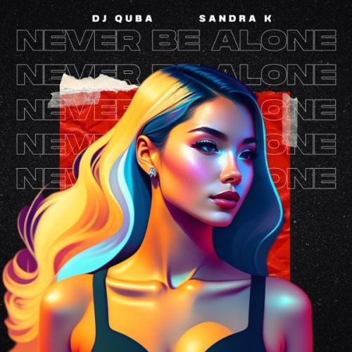 Never Be Alone - Dj Quba & Sandra K