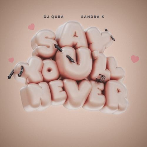 Dj Quba & Sandra K - Say You'll Never