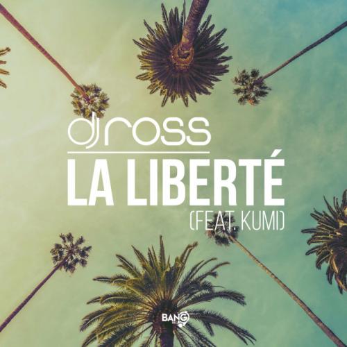 DJ Ross feat. Kumi - La Liberte (Radio Edit)