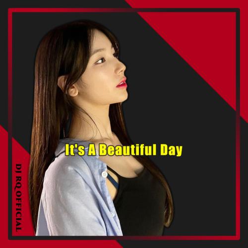 It's A Beautiful Day - Dj Rq Official