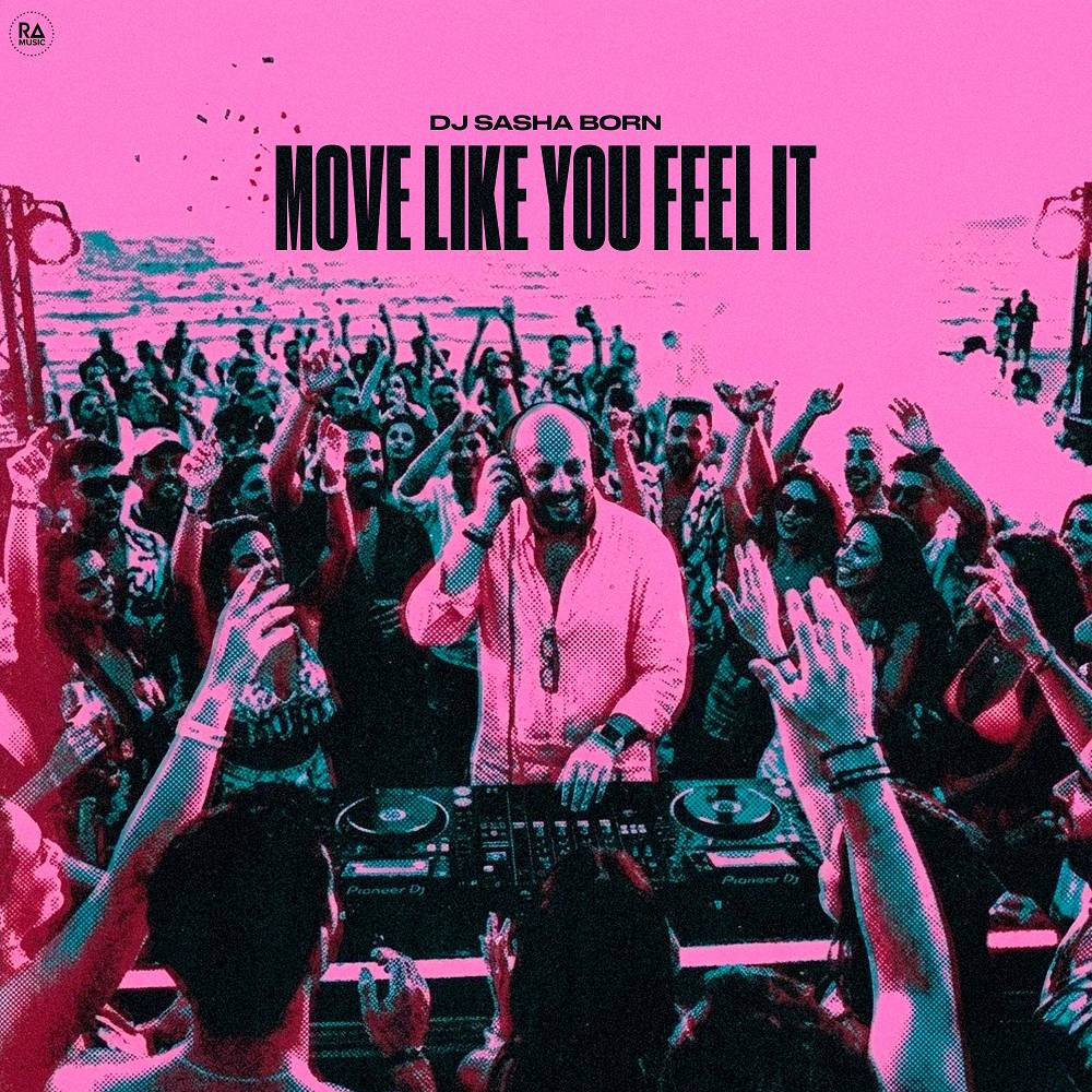 Move Like You Feel It - Dj Sasha Born