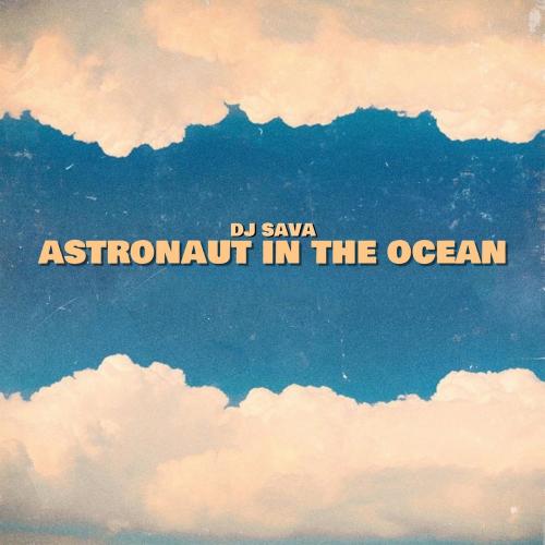 Astronaut In The Ocean - DJ Sava