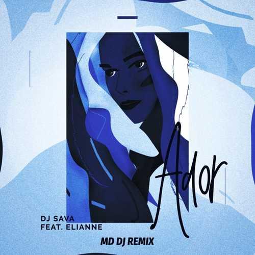 Dj Sava & Elianne - Ador (MD Dj Remix)