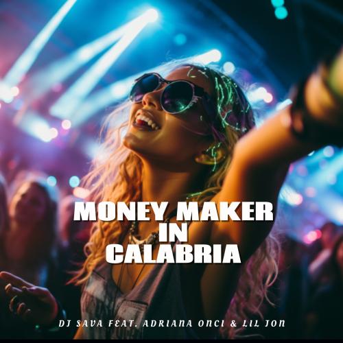 DJ Sava feat Adriana Onci x Lil Jon - Money Maker in Calabria (Club Version)
