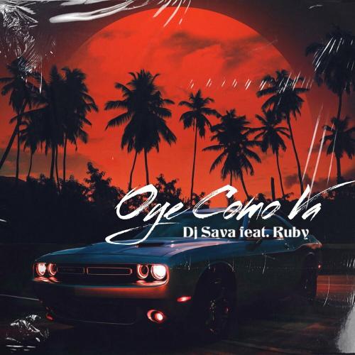 DJ Sava feat. Ruby - Oye Como Va