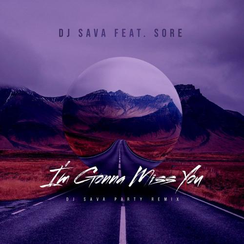 DJ Sava feat. Sore - Im Gonna Miss You (DJ Sava Party Remix)