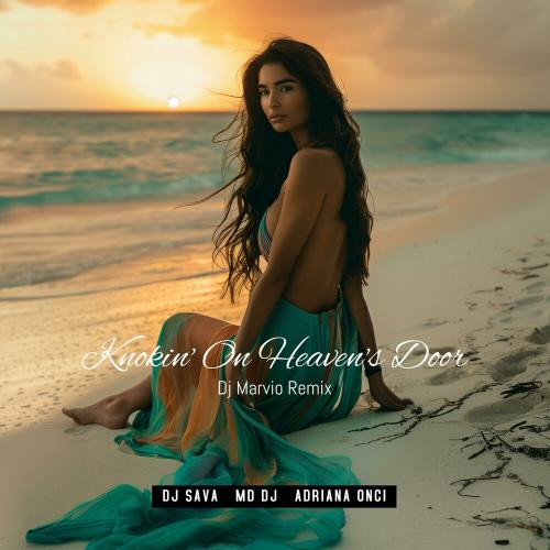 Dj Sava, Md Dj & Adriana Onci feat. Dj Marvio - Knockin' On Heaven's Door (Dj Marvio Remix Radio Edit)