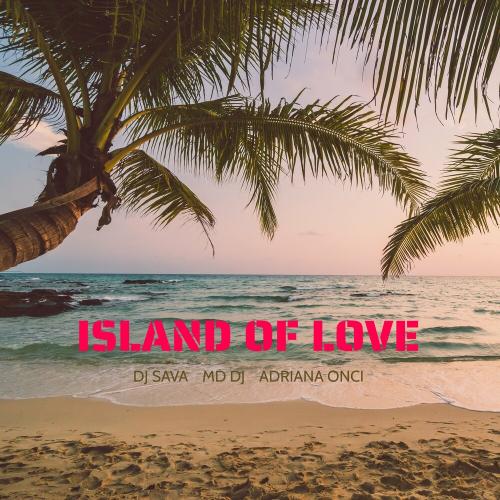 Dj Sava, Md Dj & Adriana Onci - Island Of Love