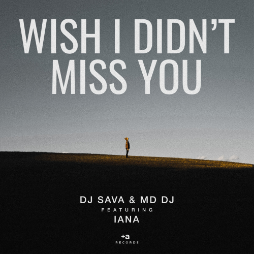 DJ Sava & MD DJ feat. Iana - Wish I Didn't Miss You (Radio Edit)