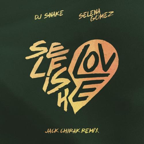 DJ Snake feat. Selena Gomez - Selfish Love (Jack Chirak Remix)
