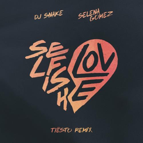 DJ Snake feat. Selena Gomez - Selfish Love (Tiesto Remix)