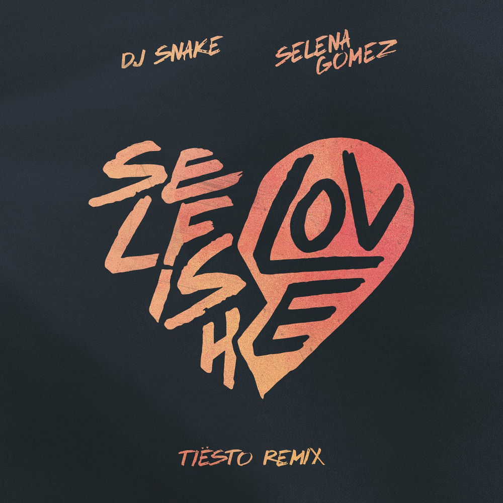 Selfish Love (Tiësto Remix) - DJ Snake, Selena Gomez & Tiësto