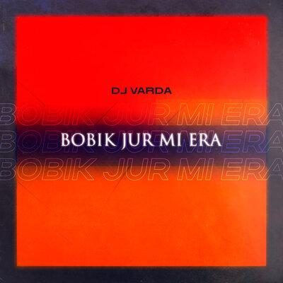 Dj Varda - Bobik Jur Mi Era