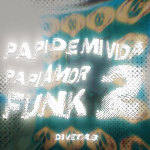 DJ VETA3, Shadow Hacker - PAPI DE MI VIDA PAPI AMOR FUNK 2