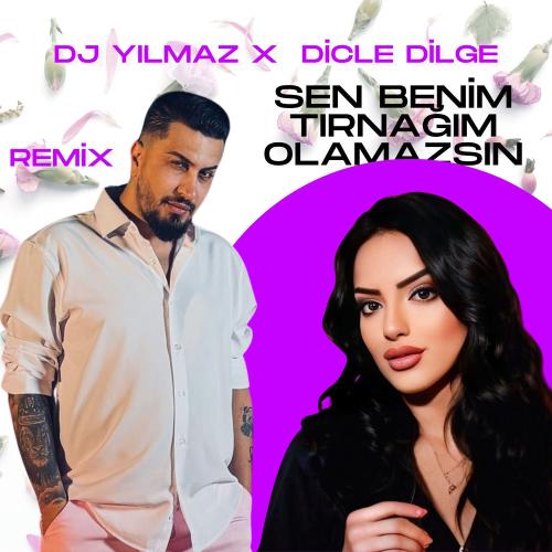 DJ Yılmaz & Dicle Dilge - Sen Benim Tırnağım Olamazsın (Remix)