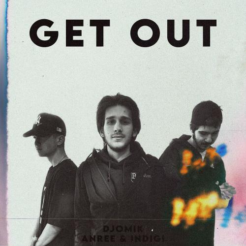 Get Out - djomik & Anree & Indigi