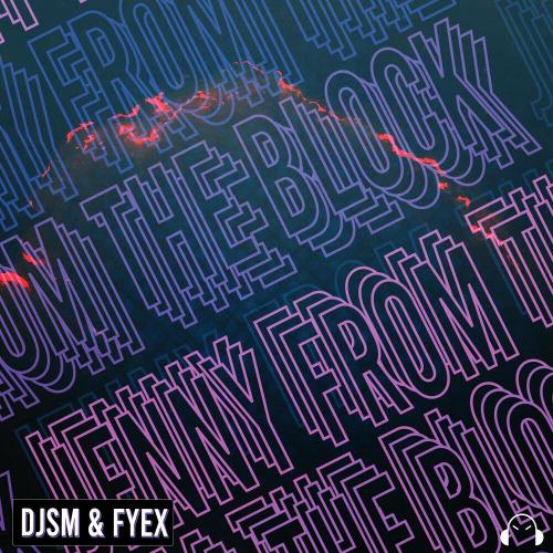 Jenny From The Block - DJSM & Fyex
