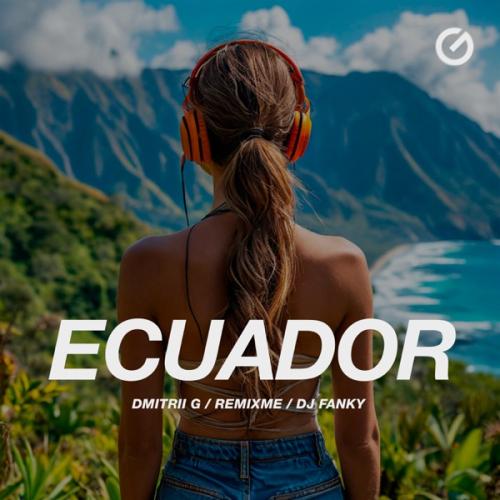 Dmitrii G, Remixme & DJ Fanky - Ecuador
