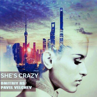 She Is Crazy - Dmitriy Rs feat. Pavel Velchev