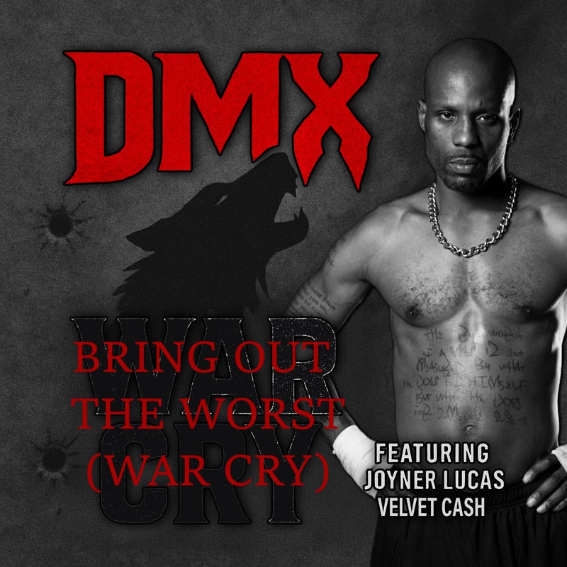 Bring Out The Worst (War Cry) - DMX feat. Joyner Lucas & Velvet Cash