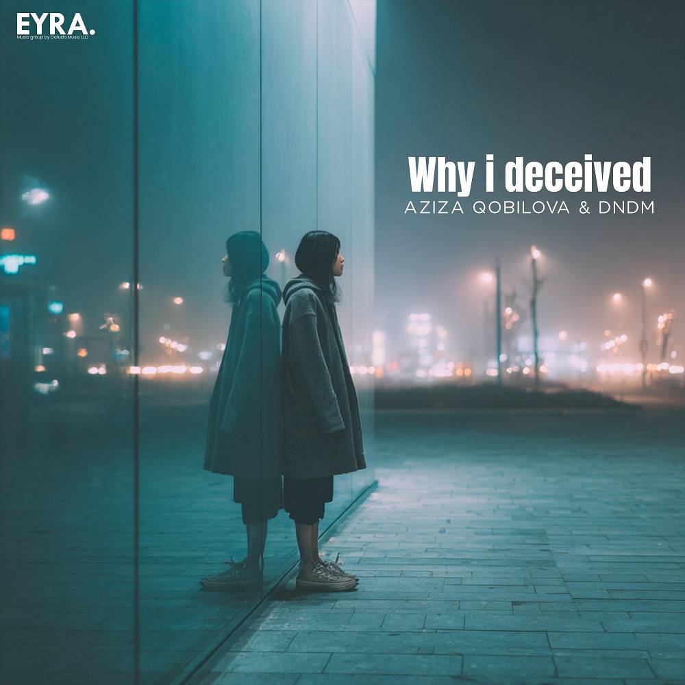 DNDM & Aziza Qobilova - Why I Deceived