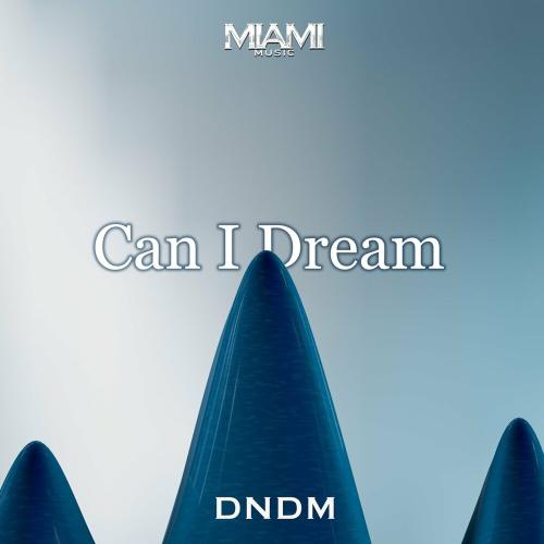 Can I Dream - DNDM