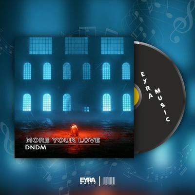 More Your Love - DNDM
