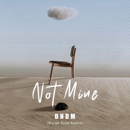 DNDM - Not Mine (Burak Özan Remix)
