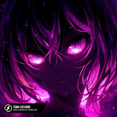 DNVN, trxshrelvx, phonk king - Toma Saturno