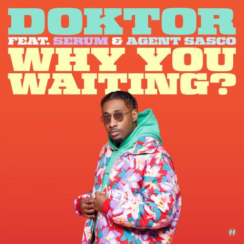 Doktor - Why You Waiting (feat. Serum & Agent Sasco)
