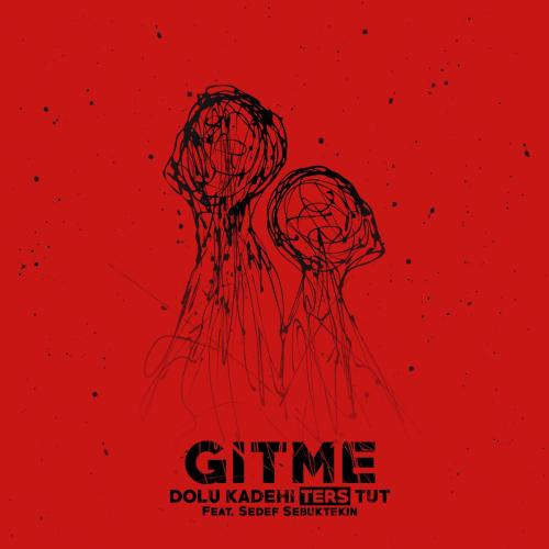 Dolu Kadehi Ters Tut - Gitme (feat. Sedef Sebuktekin)