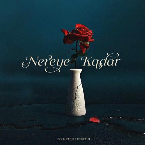 Dolu Kadehi Ters Tut - Nereye Kadar