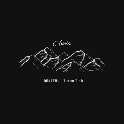 DONTCRY, Turan Tish - Anela