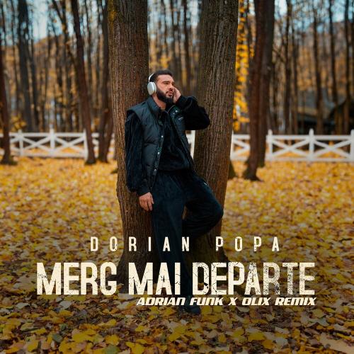 Dorian Popa - Merg Mai Departe (Adrian Funk X Olix Remix)