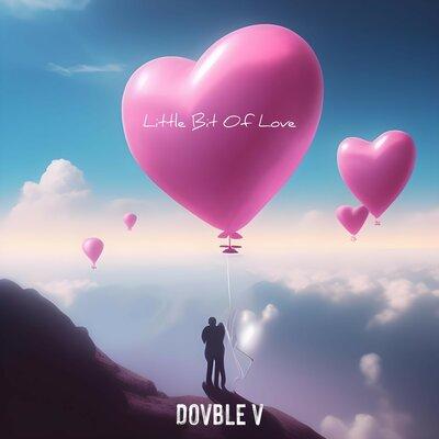 Dovble V - Little Bit of Love